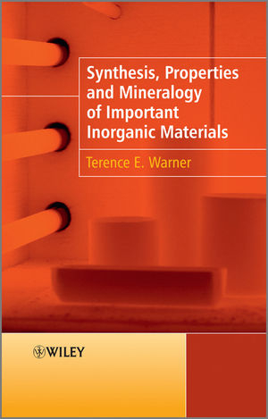 Synthesis, Properties and Mineralogy of Important Inorganic Materials -  Terence E. Warner