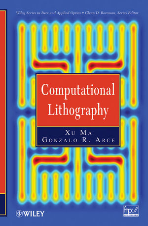 Computational Lithography -  Gonzalo R. Arce,  Xu Ma