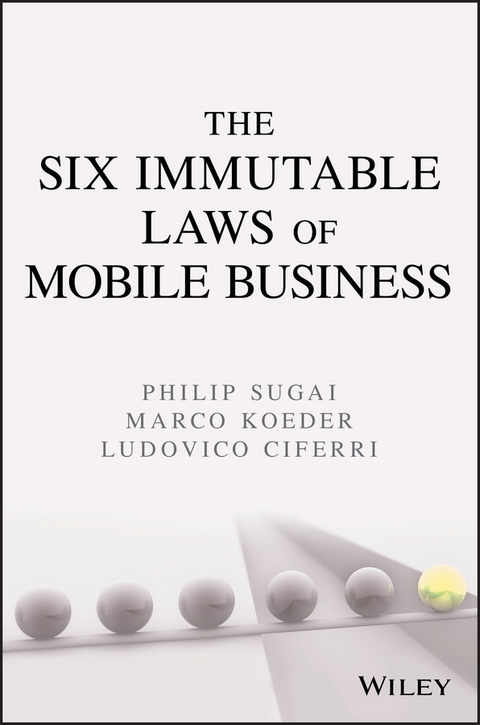 The Six Immutable Laws of Mobile Business - Philip Sugai, Marco Koeder, Ludovico Ciferri