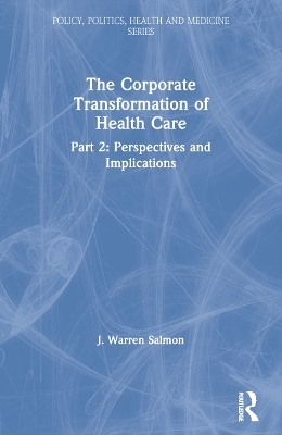The Corporate Transformation of Health Care - J. Warren Salmon