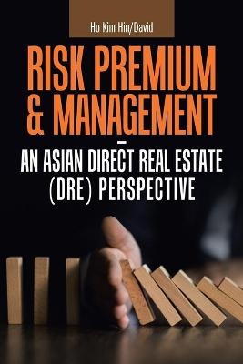 Risk Premium & Management - an Asian Direct Real Estate (Dre) Perspective - Ho Kim Hin/David