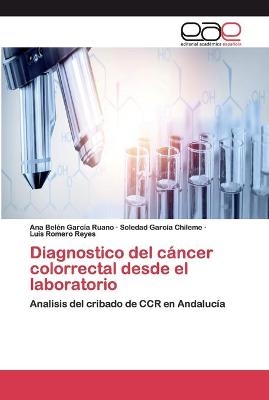 Diagnostico del cáncer colorrectal desde el laboratorio - Ana Belén García Ruano, Soledad García Chileme, Luis Romero Reyes