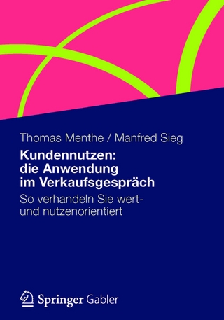 Kundennutzen: die Anwendung im Verkaufsgespräch - Thomas Menthe; Manfred Sieg