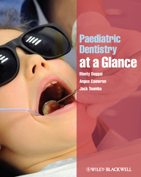 Paediatric Dentistry at a Glance -  Angus Cameron,  Monty Duggal,  Jack Toumba