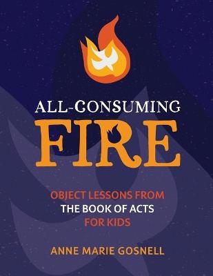 All-Consuming Fire - Anne Marie Gosnell