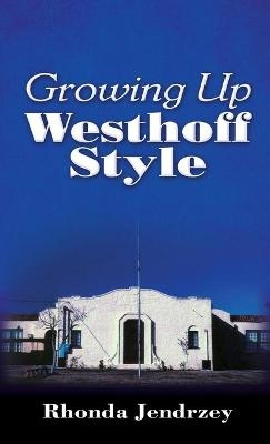 Growing Up Westhoff Style - Rhonda Jendrzey