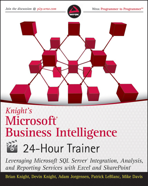 Knight's Microsoft Business Intelligence 24-Hour Trainer - Brian Knight, Devin Knight, Adam Jorgensen, Patrick LeBlanc, Mike Davis