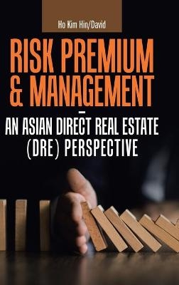 Risk Premium & Management - an Asian Direct Real Estate (Dre) Perspective - Ho Kim Hin/David