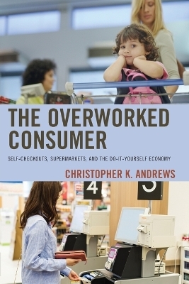 The Overworked Consumer - Christopher K. Andrews