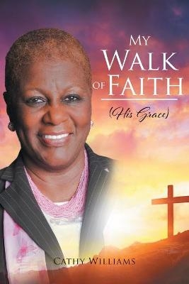 My Walk of Faith - Cathy Williams