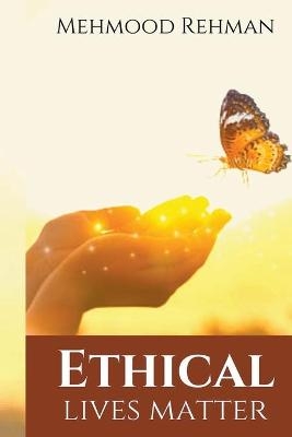 Ethical Lives Matter - Mehmood Rehman