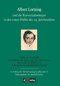 Albert Lortzing und die Konversationsoper in der ersten Hälfte des 19. Jahrhunderts - Irmlind Capelle