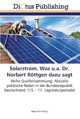 Solarstrom. Was u.a. Dr. Norbert Röttgen dazu sagt - 