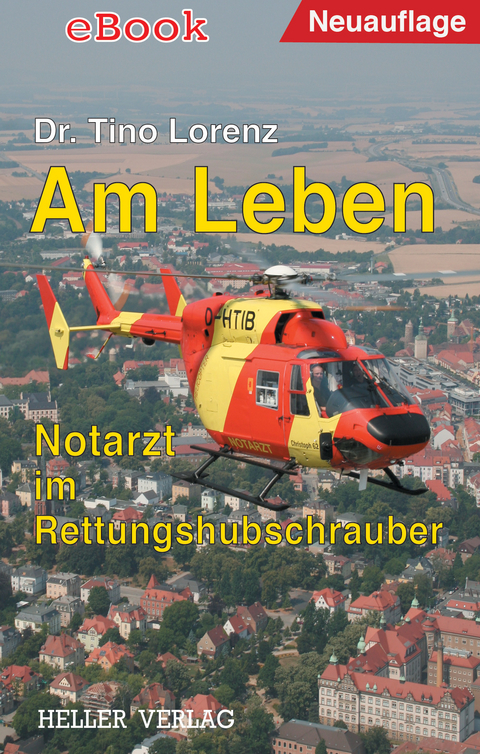 Am Leben - Notarzt im Rettungshubschrauber -  Tino Lorenz