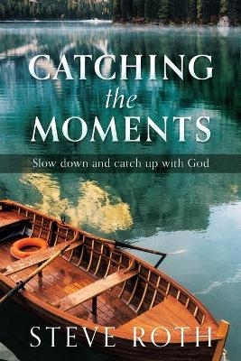 Catching the Moments - Steve Roth