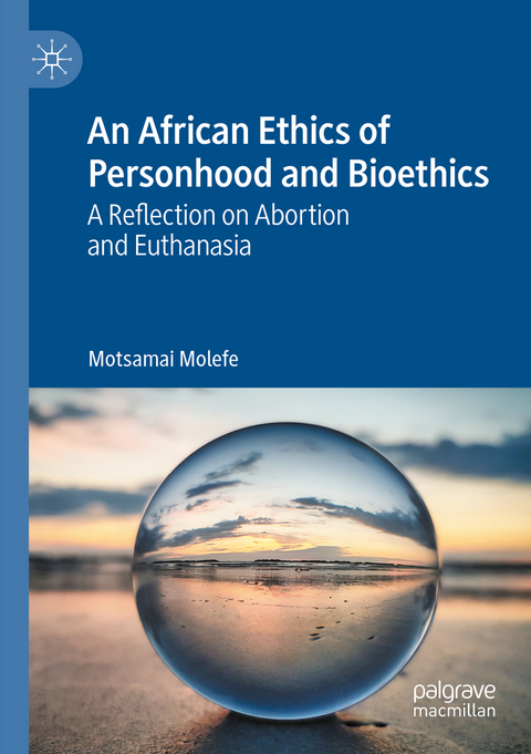 An African Ethics of Personhood and Bioethics - Motsamai Molefe