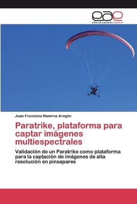 Paratrike, plataforma para captar imágenes multiespectrales - Juan Francisco Ramírez Aragón