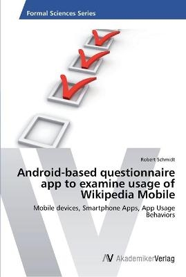 Android-based questionnaire app to examine usage of Wikipedia Mobile - Robert Schmidt