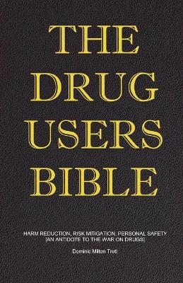 The Drug Users Bible - Dominic Milton Trott