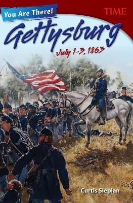 You Are There! Gettysburg, July 1 3, 1863 - Curtis Slepian