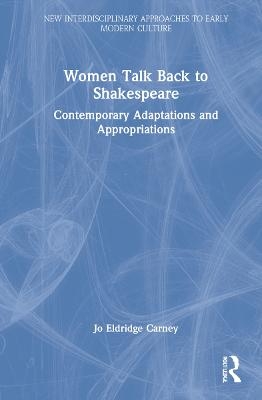 Women Talk Back to Shakespeare - Jo Eldridge Carney