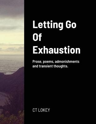 Letting Go Of Exhaustion - Ct Lokey