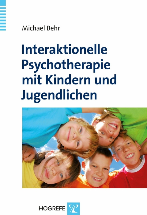 Interaktionelle Psychotherapie mit Kindern und Jugendlichen - Michael Behr