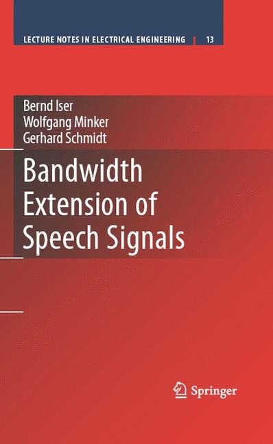 Bandwidth Extension of Speech Signals -  Bernd Iser,  Wolfgang Minker,  Gerhard Schmidt