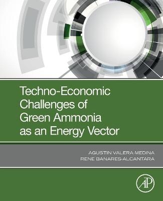 Techno-Economic Challenges of Green Ammonia as an Energy Vector - Agustin Valera-Medina, Rene Banares-Alcantara