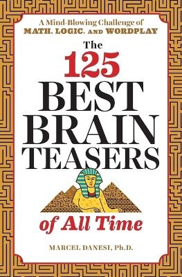 The 125 Best Brain Teasers of All Time - Marcel Danesi