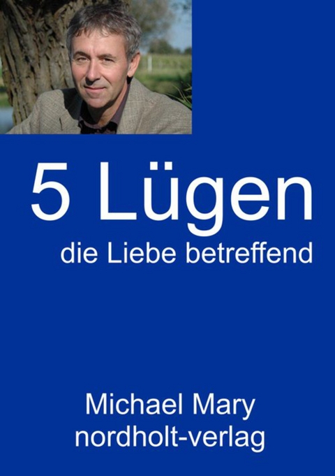 Fünf Lügen die Liebe betreffend - Michael Mary