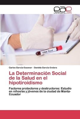 La Determinación Social de la Salud en el hipotiroidismo - Carlos García-Escovar, Daniela García-Endara