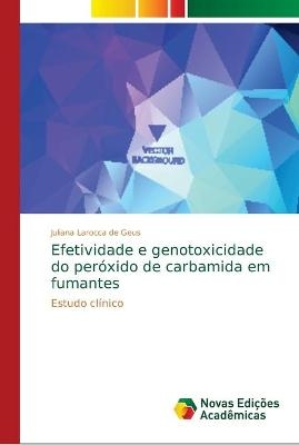 Efetividade e genotoxicidade do peróxido de carbamida em fumantes - Juliana Larocca de Geus