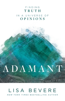 Adamant – Finding Truth in a Universe of Opinions - Lisa Bevere