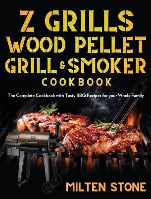 Z Grills Wood Pellet Grill & Smoker Cookbook - Milten Stone