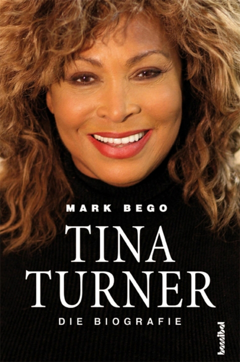 Tina Turner - Die Biografie -  Mark Bego