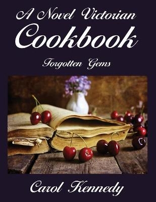 A Novel Victorian Cookbook - Carol Jeanne Kennedy