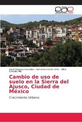 Cambio de uso de suelo en la Sierra del Ajusco, Ciudad de México - Sarai Vázquez González, Armando Cortés Ortíz, Alicia Chacalo Hilu