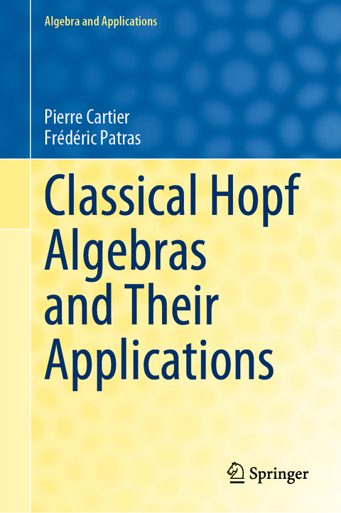Classical Hopf Algebras and Their Applications - Pierre Cartier, Frédéric Patras