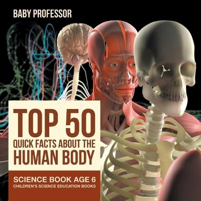 Top 50 Quick Facts About the Human Body - Science Book Age 6 Children's Science Education Books -  Baby Professor