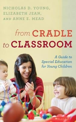 From Cradle to Classroom - Nicholas D. Young, Elizabeth Jean  Ed.D, Anne E. Mead  Ed.D