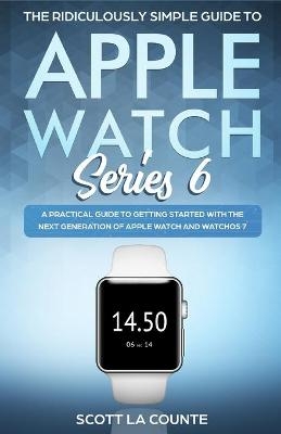 The Ridiculously Simple Guide to Apple Watch Series 6 - Scott La Counte