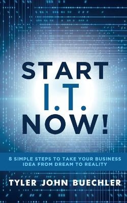 Start I.T. Now! - Tyler J. Buechler