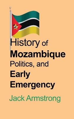 History of Mozambique Politics, and Early Emergency - Jack Armstrong