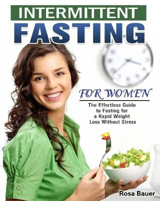 Intermittent Fasting for Women - Rosa Bauer