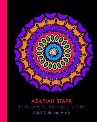 40 Relaxing Kaleidoscopes To Color - Azariah Starr