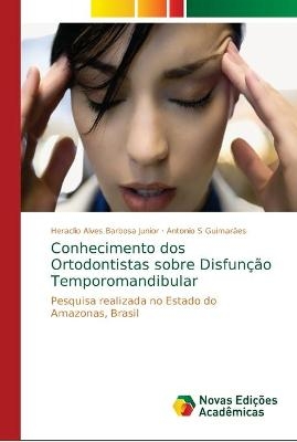 Conhecimento dos Ortodontistas sobre Disfunção Temporomandibular - Heraclio Alves Barbosa Junior, Antonio S Guimarães