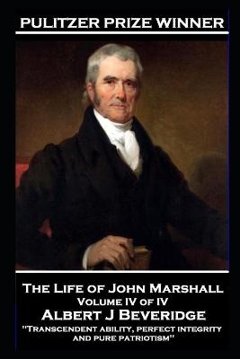 The Life of John Marshall Volume IV of IV - Albert J Beveridge