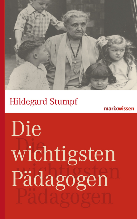 Die wichtigsten Pädagogen - Hildegard Stumpf, Bettina Kruhöffer, Michael Wirries