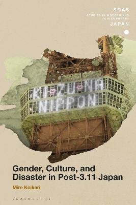 Gender, Culture, and Disaster in Post-3.11 Japan - Mire Koikari